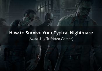 Editor's Survival Guide: How to Survive Your Typical Nightmare According To Video Games